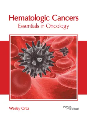 Les cancers hématologiques : L'essentiel de l'oncologie - Hematologic Cancers: Essentials in Oncology