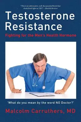 La résistance à la testostérone : La lutte pour l'hormone de la santé masculine - Testosterone Resistance: Fighting for the Men's Health Hormone