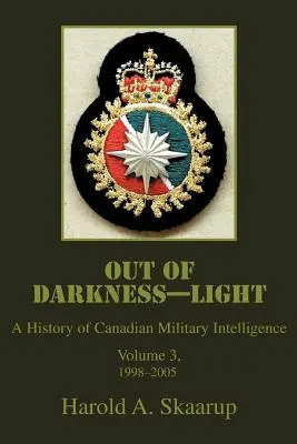 L'obscurité et la lumière : Une histoire du renseignement militaire canadien - Out of Darkness--Light: A History of Canadian Military Intelligence