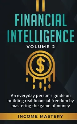 L'intelligence financière : Un guide pour les gens ordinaires sur la construction d'une véritable liberté financière en maîtrisant le jeu de l'argent Volume 2 : Vous êtes le Mos - Financial Intelligence: An Everyday Person's Guide on Building Real Financial Freedom by Mastering the Game of Money Volume 2: You are the Mos