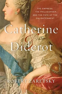 Catherine et Diderot : L'impératrice, le philosophe et le destin des Lumières - Catherine & Diderot: The Empress, the Philosopher, and the Fate of the Enlightenment