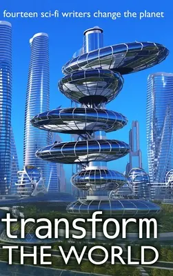 Transformer le monde : 14 auteurs de science-fiction changent la planète - Transform the World: 14 sci-fi writers change the planet