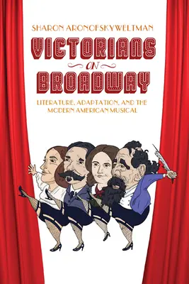 Les victoriens à Broadway : Littérature, adaptation et comédie musicale américaine moderne - Victorians on Broadway: Literature, Adaptation, and the Modern American Musical