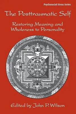 Le moi post-traumatique : Redonner un sens et une plénitude à la personnalité - The Posttraumatic Self: Restoring Meaning and Wholeness to Personality