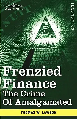 La finance frénétique : Le crime de l'amalgame - Frenzied Finance: The Crime of Amalgamated