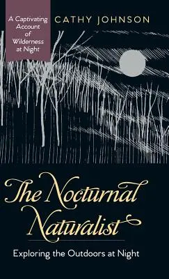 Le naturaliste nocturne : L'exploration nocturne de la nature - The Nocturnal Naturalist: Exploring the Outdoors at Night