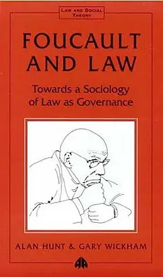 Foucault et le droit : Vers une sociologie du droit comme gouvernance - Foucault And Law: Towards A Sociology Of Law As Governance