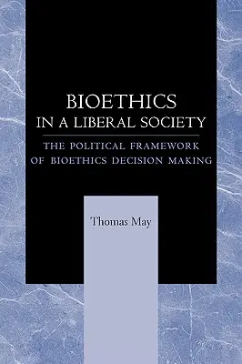 La bioéthique dans une société libérale : Le cadre politique de la prise de décision en matière de bioéthique - Bioethics in a Liberal Society: The Political Framework of Bioethics Decision Making