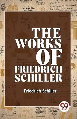 Les œuvres de Friedrich Schiller - The Works Of Friedrich Schiller