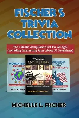Collection Fischer's Trivia : La compilation de 3 livres pour tous les âges (y compris des faits intéressants sur les présidents américains) - Fischer's Trivia Collection: The 3 Books Compilation Set For All Ages (Including Interesting Facts About US Presidents)