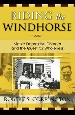 Riding the Windhorse : Le trouble maniaco-dépressif et la quête d'intégrité - Riding the Windhorse: Manic-Depressive Disorder and the Quest for Wholeness