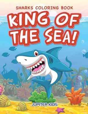 Le roi de la mer ! Livre de coloriage sur les requins - King of the Sea! Sharks Coloring Book