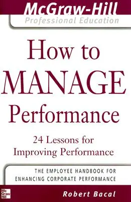 Comment gérer les performances : 24 leçons pour améliorer les performances - How to Manage Performance: 24 Lessons for Improving Performance