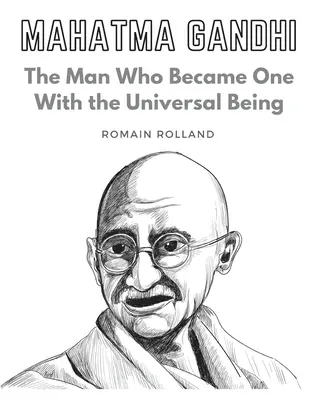 Mahatma Gandhi : L'homme qui ne fit qu'un avec l'être universel - Mahatma Gandhi: The Man Who Became One With the Universal Being