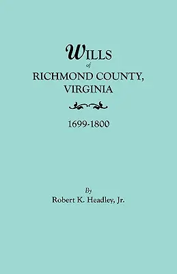 Testaments du comté de Richmond, Virginie, 1699-1800 - Wills of Richmond County, Virginia, 1699-1800