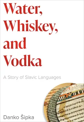 L'eau, le whisky et la vodka : Une histoire des langues slaves - Water, Whiskey, and Vodka: A Story of Slavic Languages