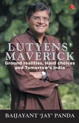 Lutyens Maverick - Réalités de terrain, choix difficiles et l'Inde de demain - Lutyens Maverick - Ground Realities, Hard Choices and Tomorrows India