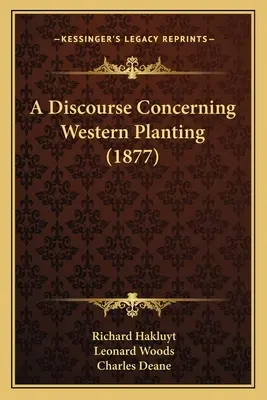 Discours sur la plantation de l'Ouest (1877) - A Discourse Concerning Western Planting (1877)