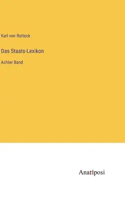 Lexique de l'État : Première bande - Das Staats-Lexikon: Achter Band