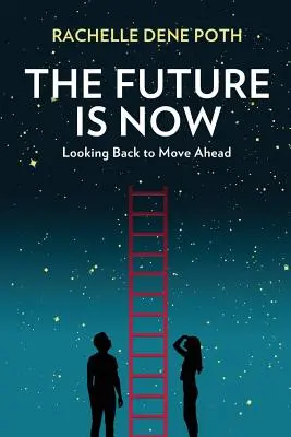 L'avenir, c'est maintenant : Regarder en arrière pour aller de l'avant - The Future Is Now: Looking Back to Move Ahead