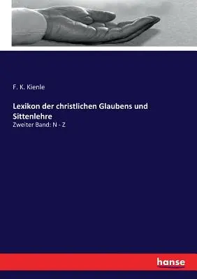 Dictionnaire des croyances et des mœurs chrétiennes : Deuxième volume : N - Z - Lexikon der christlichen Glaubens und Sittenlehre: Zweiter Band: N - Z