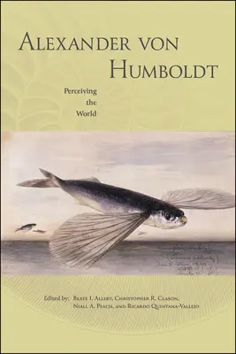 Alexander von Humboldt : Percevoir le monde - Alexander von Humboldt: Perceiving the World