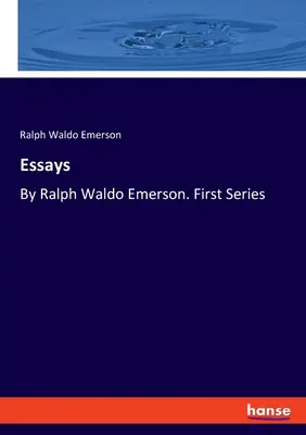 Essais : Par Ralph Waldo Emerson. Première série - Essays: By Ralph Waldo Emerson. First Series