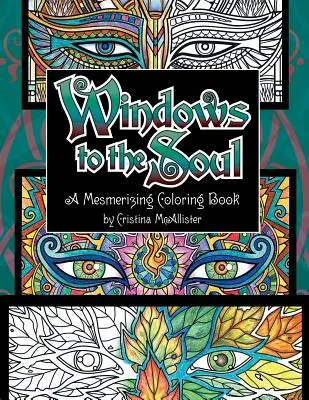 Fenêtres de l'âme : un livre de coloriage envoûtant - Windows To The Soul: A Mesmerizing Coloring Book