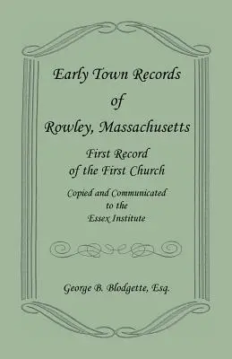 Les premiers registres de la ville de Rowley, Massachusetts. Premier registre de la première église, copié et communiqué à l'Institut Essex. - Early Town Records of Rowley, Massachusetts. First Record of the First Church, Copied and Communicated to the Essex Institute