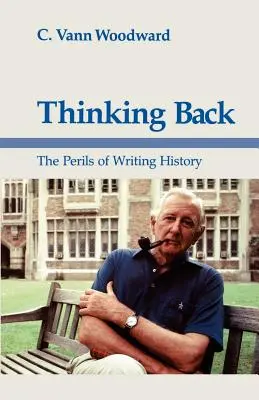 Penser en arrière : Les dangers de l'écriture de l'histoire - Thinking Back: The Perils of Writing History