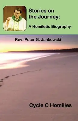 Histoires de voyage : Une biographie homilétique (Homélies du cycle C) - Stories on the Journey: A Homiletic Biography (Cycle C Homilies)