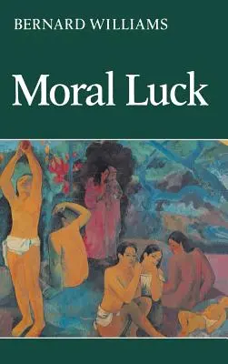 La chance morale : documents philosophiques 1973-1980 - Moral Luck: Philosophical Papers 1973-1980