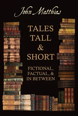 Histoires courtes et longues - fictives, factuelles et intermédiaires - Tales Tall & Short - Fictional, Factual and in Between