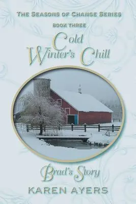Le froid de l'hiver ................... L'histoire de Brad : Les Saisons du Changement - Livre 3 - Cold Winter's Chill . . . Brad's Story: The Seasons of Change Series-Book Three