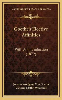 Les affinités électives de Goethe : Avec une introduction (1872) - Goethe's Elective Affinities: With An Introduction (1872)