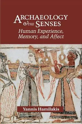 Archéologie et sens : Expérience humaine, mémoire et affect - Archaeology and the Senses: Human Experience, Memory, and Affect