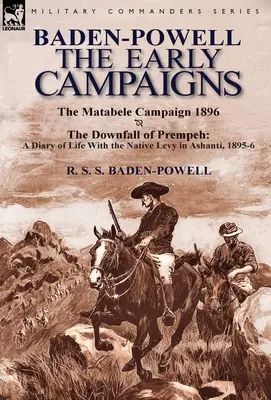 Baden-Powell : Les premières campagnes - La chute de Prempeh, un journal de vie avec les indigènes de l'Ashanti, 1895-6 & l'AC Matabele - Baden-Powell: The Early Campaigns-The Downfall of Prempeh, a Diary of Life with the Native Levy in Ashanti, 1895-6 & the Matabele CA