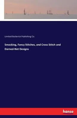 Smocking, Fancy Stitches, Cross Stitch and Darned-Net Designs (en anglais) - Smocking, Fancy Stitches, and Cross Stitch and Darned-Net Designs