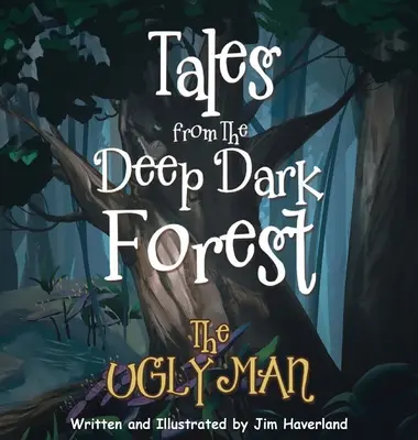 Contes de la forêt profonde et sombre : L'homme laid - Tales from the Deep Dark Forest: The Ugly Man