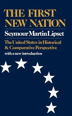 La première nouvelle nation : Les États-Unis dans une perspective historique et comparative - The First New Nation: The United States in Historical and Comparative Perspective