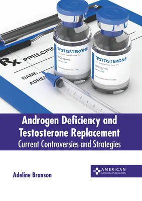 Déficit androgénique et remplacement de la testostérone : Controverses et stratégies actuelles - Androgen Deficiency and Testosterone Replacement: Current Controversies and Strategies
