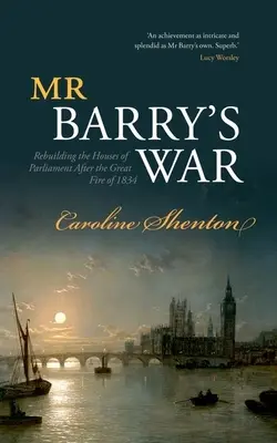 La guerre de M. Barry : la reconstruction des Chambres du Parlement après le grand incendie de 1834 - Mr Barry's War: Rebuilding the Houses of Parliament After the Great Fire of 1834