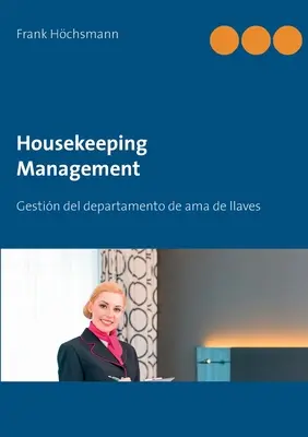 Gestion de l'entretien ménager : Gestin del departamento de ama de llaves y limpieza - Housekeeping Management: Gestin del departamento de ama de llaves y limpieza