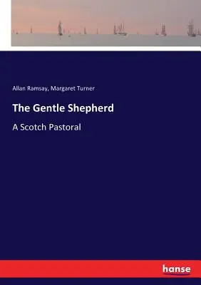 Le doux berger : Une pastorale écossaise - The Gentle Shepherd: A Scotch Pastoral