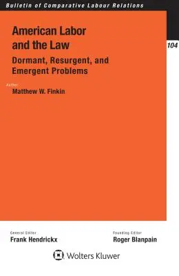 Le travail américain et le droit : Problèmes dormants, résurgents et émergents : Problèmes dormants, résurgents et émergents - American Labor and the Law: Dormant, Resurgent, and Emergent Problems: Dormant, Resurgent, and Emergent Problems