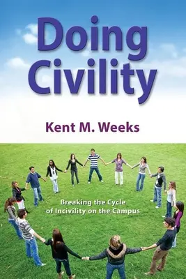 Faire preuve de civilité : Rompre le cycle de l'incivilité sur le campus - Doing Civility: Breaking the Cycle of Incivility on the Campus