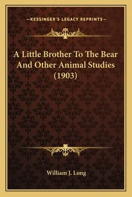 Un petit frère pour l'ours et autres études sur les animaux (1903) - A Little Brother To The Bear And Other Animal Studies (1903)