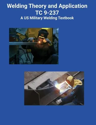 Théorie et application du soudage TC 9-237 A Manuel de soudage de l'armée américaine - Welding Theory and Application TC 9-237 A US Military Welding Textbook