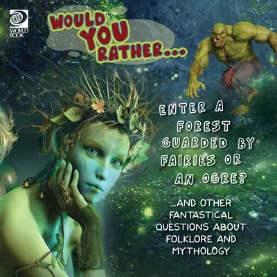 Préférez-vous... Entrer dans une forêt gardée par des fées ou un ogre ? ...et d'autres questions fantastiques sur le folklore et la mythologie - Would You Rather... Enter a Forest Guarded by Fairies or an Ogre? ...and other fantastical questions about folklore and mythology