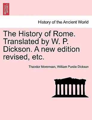 L'histoire de Rome. Traduit par W. P. Dickson. Une nouvelle édition révisée, etc. - The History of Rome. Translated by W. P. Dickson. A new edition revised, etc.